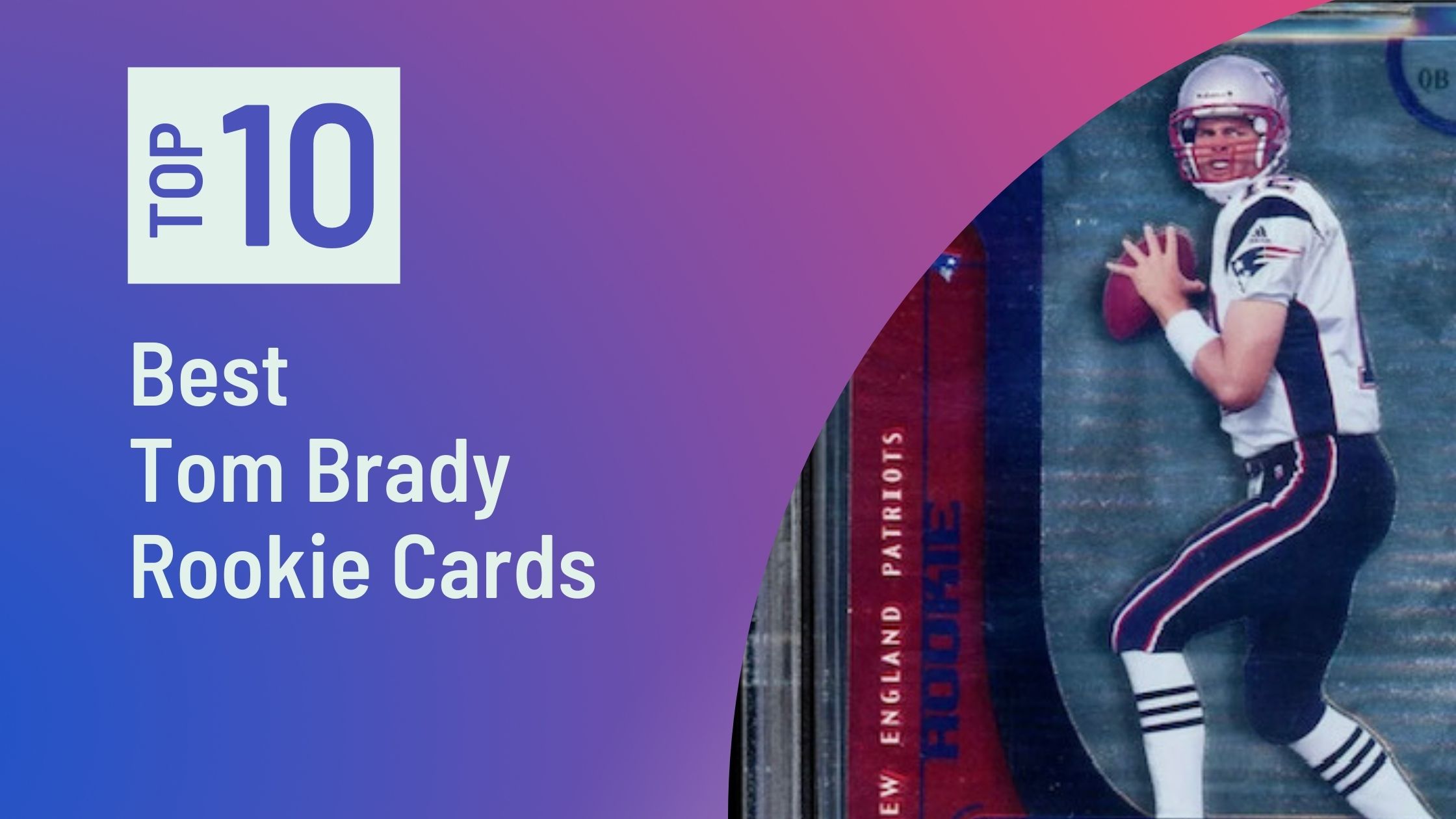 Photo of Best Tom Brady Rookie Cards