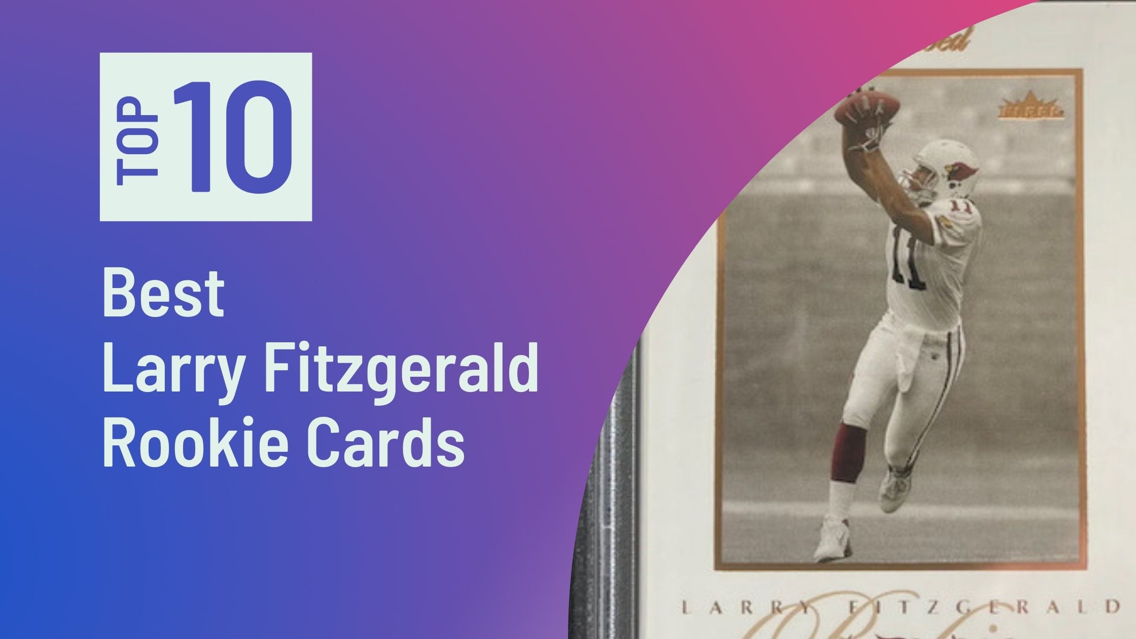 Featured image for the Best Larry Fitzgerald Rookie Cards blog post