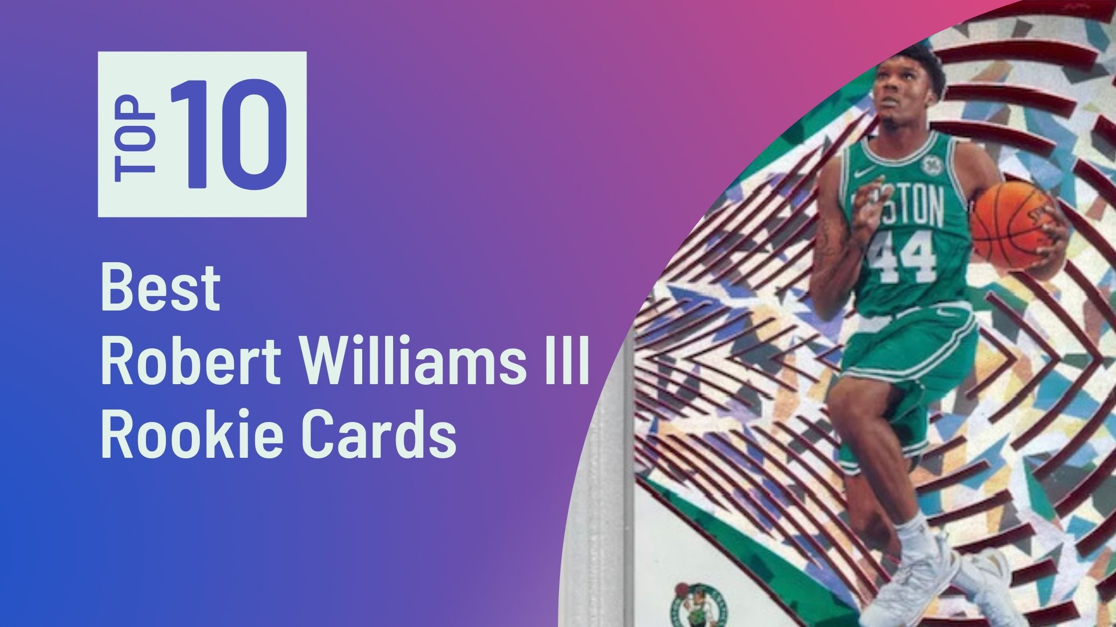 Featured Image for the Best Robert Williams III Rookie Cards blog post