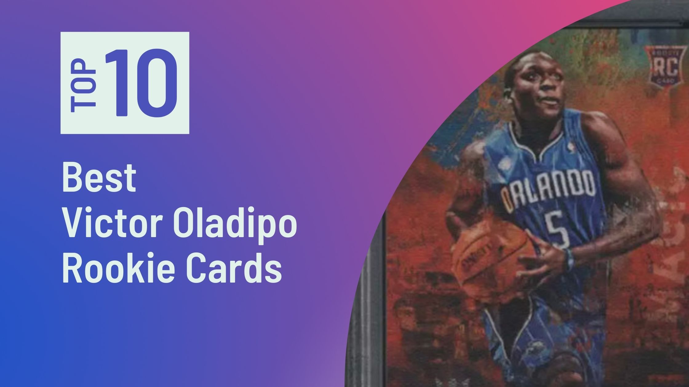 Featured Image for the Best Victor Oladipo Rookie Cards blog post