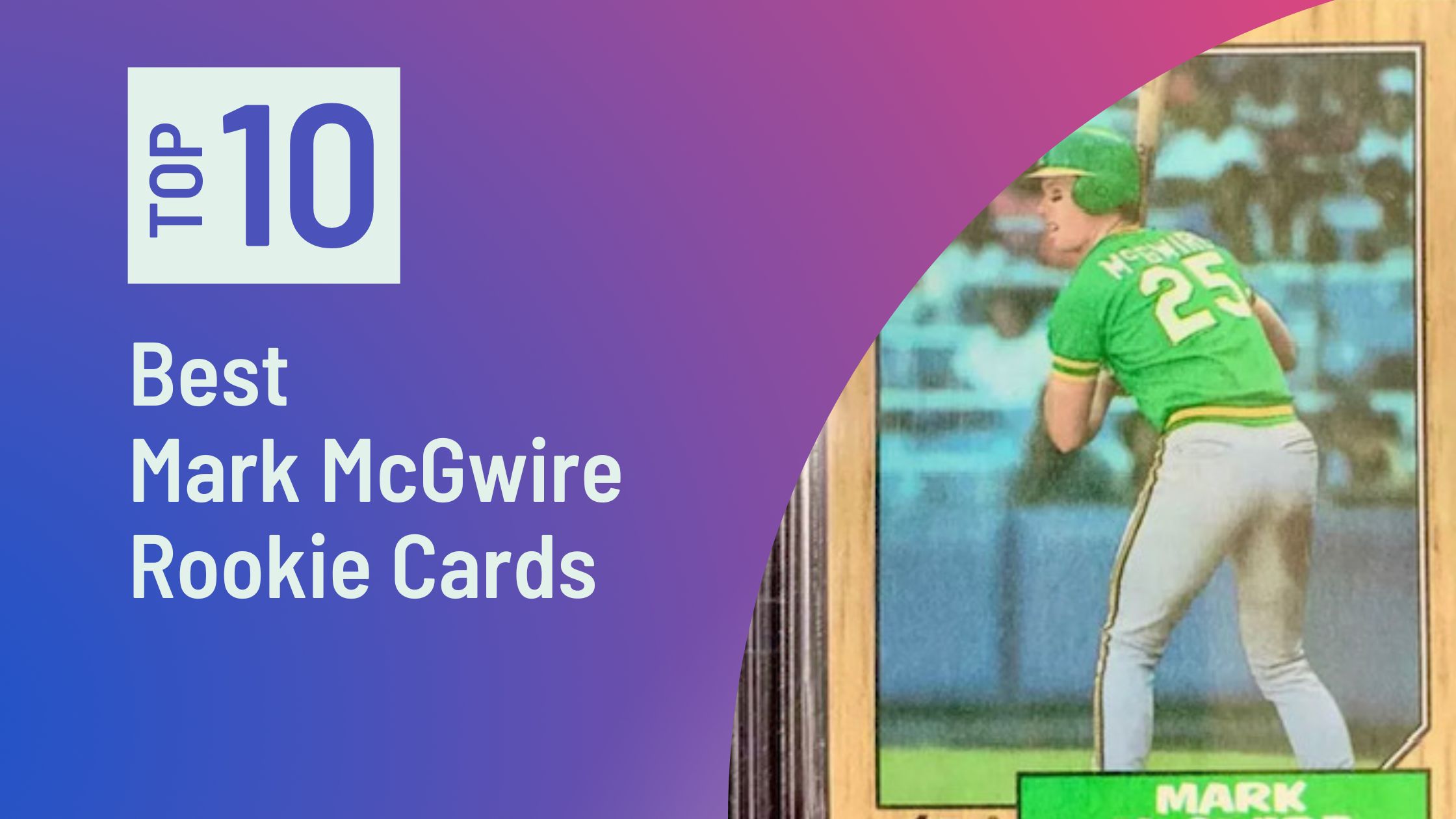 10 Best Mark McGwire Rookie Cards to Collect Sports Card Sharks