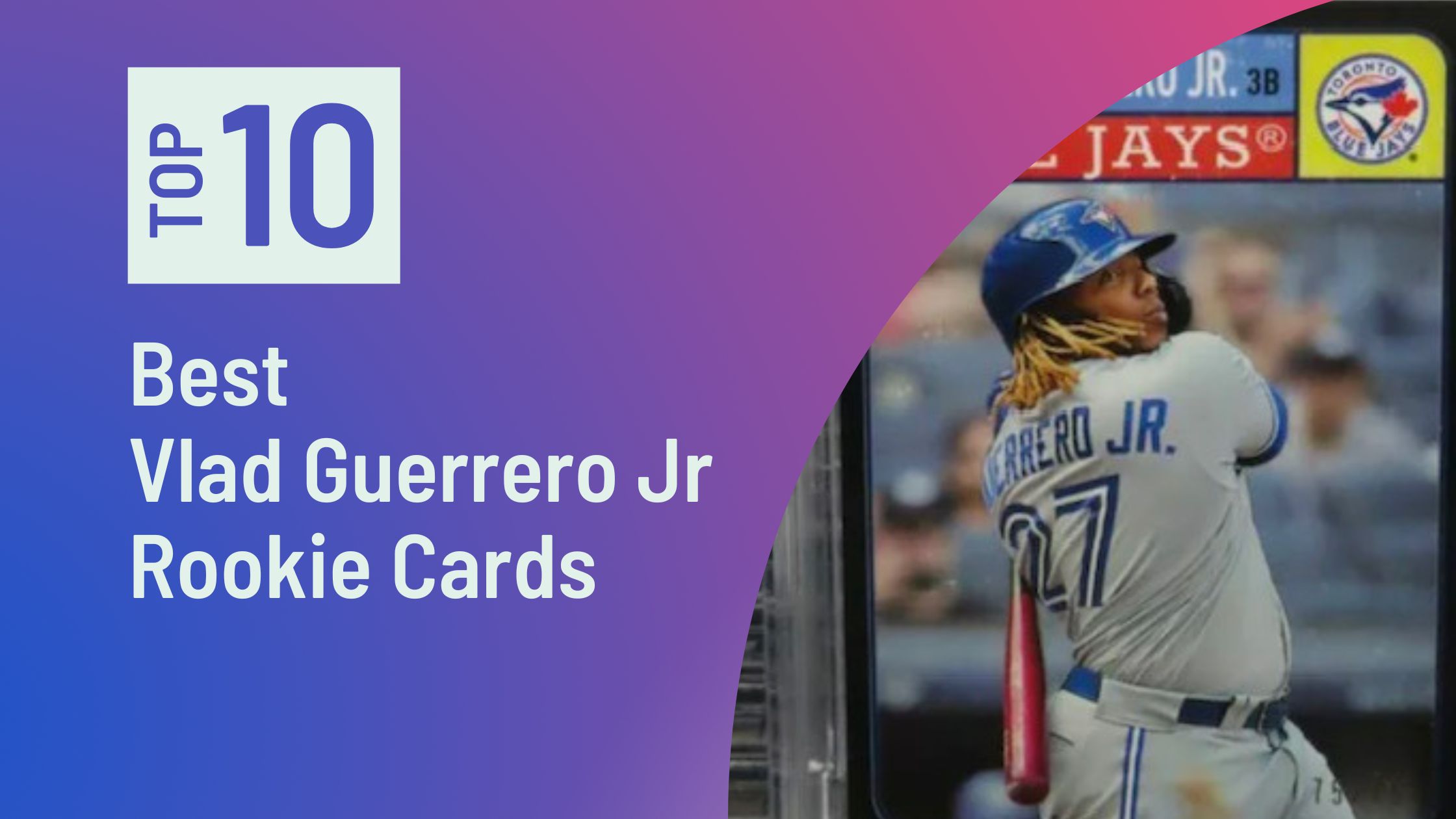 Featured image for the Best Vladimir Guerrero Jr Rookie Cards blog post on Sports Card Sharks
